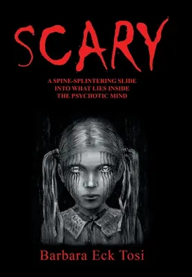 Înfricoșător: A Spine-Splintering Slide into What Lies Inside the Psychotic Mind - Scary: A Spine-Splintering Slide into What Lies Inside the Psychotic Mind
