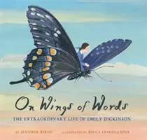 Pe aripile cuvintelor: Viața extraordinară a lui Emily Dickinson - On Wings of Words: The Extraordinary Life of Emily Dickinson
