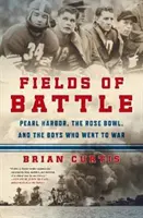 Câmpuri de luptă: Pearl Harbor, Rose Bowl, și băieții care au mers la război - Fields of Battle: Pearl Harbor, the Rose Bowl, and the Boys Who Went to War