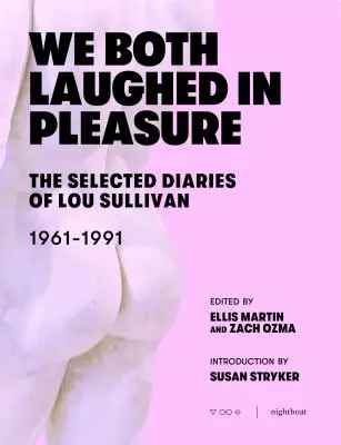Amândoi am râs de plăcere: Jurnalele selectate ale lui Lou Sullivan - We Both Laughed in Pleasure: The Selected Diaries of Lou Sullivan