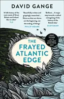 Marginea fracturată a Atlanticului - Călătoria unui istoric din Shetland până la Canalul Mânecii - Frayed Atlantic Edge - A Historian's Journey from Shetland to the Channel