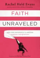 Faith Unraveled: Cum o fată care știa toate răspunsurile a învățat să pună întrebări - Faith Unraveled: How a Girl Who Knew All the Answers Learned to Ask Questions