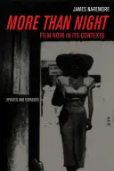 Mai mult decât noaptea: Filmul noir în contextele sale - More Than Night: Film Noir in Its Contexts