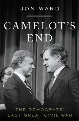 Camelot's End: Ultimul mare război civil al democraților - Camelot's End: The Democrats' Last Great Civil War