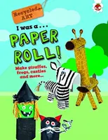 Am fost o rolă de hârtie - Recycled Art - I Was A Paper Roll - Recycled Art