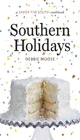 Sărbători sudice: O carte de bucate Savor the South - Southern Holidays: A Savor the South Cookbook