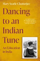Dancing to an Indian Tune - O educație în India - Dancing to an Indian Tune - An Education in India