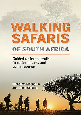 Walking Safaris of South Africa: Plimbări și trasee ghidate în parcurile naționale și în rezervațiile cinegetice - Walking Safaris of South Africa: Guided Walks and Trails in National Parks and Game Reserves