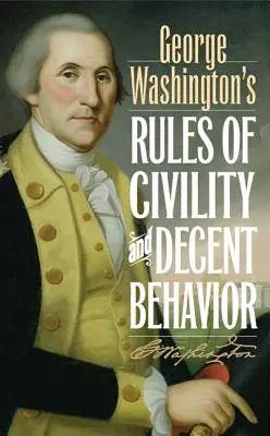 Regulile de civilizație și comportament decent ale lui George Washington - George Washington's Rules of Civility and Decent Behavior