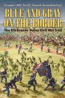 Albastru și gri la graniță: Traseul războiului civil din Valea Rio Grande - Blue and Gray on the Border: The Rio Grande Valley Civil War Trail