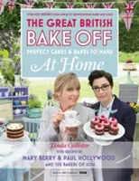 Great British Bake Off - Prăjituri și copturi perfecte pentru a le face acasă - Great British Bake Off - Perfect Cakes & Bakes To Make At Home