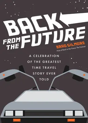 Înapoi din viitor: O celebrare a celei mai mari povești de călătorie în timp spusă vreodată (Back to the Future Time Travel Facts and Trivia) - Back from the Future: A Celebration of the Greatest Time Travel Story Ever Told (Back to the Future Time Travel Facts and Trivia)
