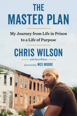 The Master Plan: Călătoria mea de la viața în închisoare la o viață cu scop - The Master Plan: My Journey from Life in Prison to a Life of Purpose
