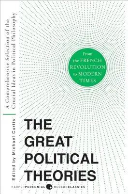 Marile teorii politice V.2: O selecție cuprinzătoare a ideilor cruciale din filosofia politică de la Revoluția franceză până în epoca modernă - Great Political Theories V.2: A Comprehensive Selection of the Crucial Ideas in Political Philosophy from the French Revolution to Modern Times