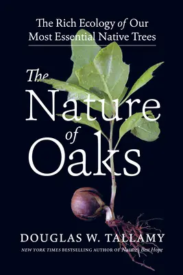 Natura stejarilor: Ecologia bogată a celor mai esențiali arbori nativi ai noștri - The Nature of Oaks: The Rich Ecology of Our Most Essential Native Trees
