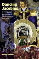 Dancing Jacobins: O genealogie venezueleană a populismului latino-american - Dancing Jacobins: A Venezuelan Genealogy of Latin American Populism