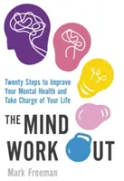 Antrenamentul minții - Douăzeci de pași pentru a-ți îmbunătăți sănătatea mintală și a prelua controlul asupra vieții tale - Mind Workout - Twenty steps to improve your mental health and take charge of your life
