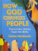 Cum îi schimbă Dumnezeu pe oameni: Povești de convertire din Biblie - How God Changes People: Conversion Stories from the Bible