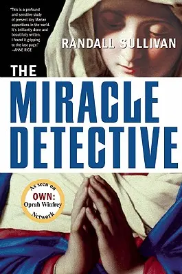 The Miracle Detective: Un reporter de investigație pornește să analizeze modul în care Biserica Catolică investighează viziunile sfinte și își descoperă propria - The Miracle Detective: An Investigative Reporter Sets Out to Examine How the Catholic Church Investigates Holy Visions and Discovers His Own