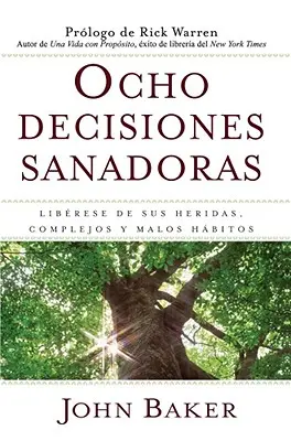 Ocho Decisiones Sanadoras (Alegerile vindecătoare ale vieții): Liberese de Sus Heridas, Complejos, Y Habitos - Ocho Decisiones Sanadoras (Life's Healing Choices): Liberese de Sus Heridas, Complejos, Y Habitos