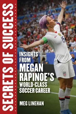 Secretele succesului: Perspective din cariera de fotbalist de clasă mondială a lui Megan Rapinoe - Secrets of Success: Insights from Megan Rapinoe's World-Class Soccer Career