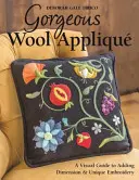 Gorgeous Wool Appliqu: Un ghid vizual pentru adăugarea de dimensiune și broderie unică - Gorgeous Wool Appliqu: A Visual Guide to Adding Dimension & Unique Embroidery