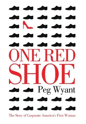 Un pantof roșu: Povestea primei femei din America corporatistă - One Red Shoe: The Story of Corporate America's First Woman