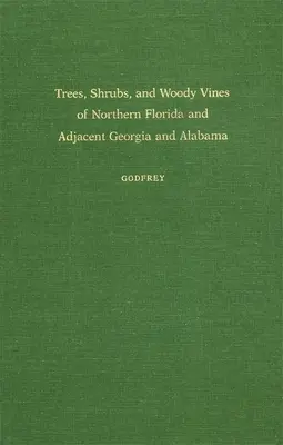 Trees, Shrubs, and Woody Vines of Northern Florida and Adjacent Georgia and Alabama