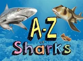 A-Z of Sharks - Alfabetul lumii rechinilor, de la Rechinul Înger la Rechinul Zebră - A-Z of Sharks - The alphabet of the shark world, from Angel Shark to Zebra Shark