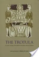 Trotula: o traducere în limba engleză a compendiului medieval de medicină feminină (The Trotula: An English Translation of the Medieval Compendium of Women's Medicine) - The Trotula: An English Translation of the Medieval Compendium of Women's Medicine