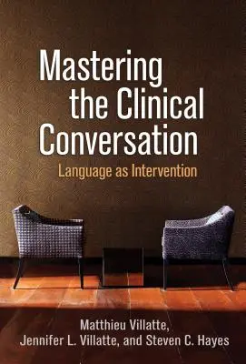 Stăpânirea conversației clinice: Limbajul ca intervenție - Mastering the Clinical Conversation: Language as Intervention