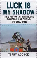Luck is my Shadow - Povestea unui pilot de vânătoare și bombardier în timpul Războiului Rece - Luck is my Shadow - The Story of a Fighter and Bomber Pilot During the Cold War