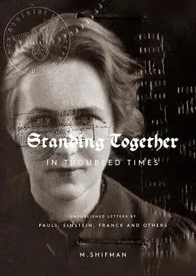 Stând împreună în vremuri tulburi: Scrisori nepublicate ale lui Pauli, Einstein, Franck și alții - Standing Together in Troubled Times: Unpublished Letters of Pauli, Einstein, Franck and Others