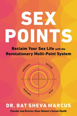 Sex Points: Recuperează-ți viața sexuală cu sistemul revoluționar Multi-Point - Sex Points: Reclaim Your Sex Life with the Revolutionary Multi-Point System