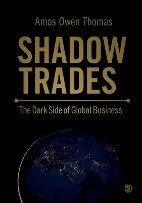 Shadow Trades - Partea întunecată a afacerilor globale - Shadow Trades - The Dark Side of Global Business