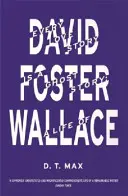 Every Love Story is a Ghost Story - A Life of David Foster Wallace (Max D.T. MA (Harvard) (New Yorker))
