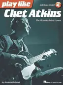 Joacă ca Chet Atkins: The Ultimate Guitar Lesson - Play Like Chet Atkins: The Ultimate Guitar Lesson