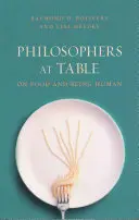 Filosofi la masă: Despre mâncare și a fi om - Philosophers at Table: On Food and Being Human