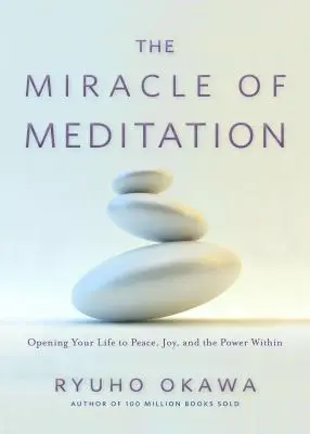 Miracolul meditației: Deschiderea vieții tale către pace, bucurie și puterea interioară - The Miracle of Meditation: Opening Your Life to Peace, Joy, and the Power Within