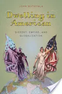 Dwelling in American: Disidență, imperiu și globalizare - Dwelling in American: Dissent, Empire, and Globalization
