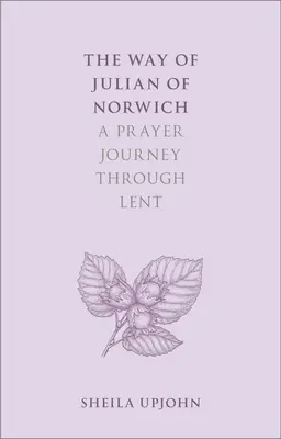 Calea lui Julian de Norwich: O călătorie de rugăciune prin Postul Mare - The Way of Julian of Norwich: A Prayer Journey Through Lent