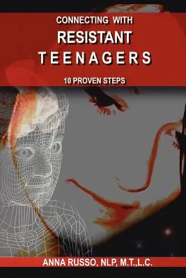 Conectarea cu adolescenții rezistenți: 10 pași dovediți - Connecting with Resistant Teenagers: 10 Proven Steps