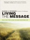 Trăind mesajul: Ajutor zilnic pentru a trăi o viață centrată pe Dumnezeu - Living the Message: Daily Help for Living the God-Centered Life