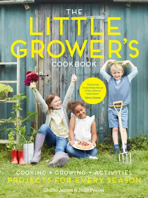 The Little Grower's Cookbook: Proiecte pentru fiecare anotimp - The Little Grower's Cookbook: Projects for Every Season