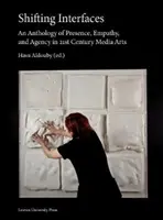 Interfețe schimbătoare: O antologie a prezenței, empatiei și agenției în artele media ale secolului XXI - Shifting Interfaces: An Anthology of Presence, Empathy, and Agency in 21st Century Media Arts