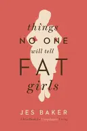 Lucruri pe care nimeni nu le va spune fetelor grase: Un manual pentru o viață neapologetică - Things No One Will Tell Fat Girls: A Handbook for Unapologetic Living