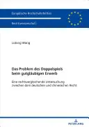 Problema dublei încrucișări în achiziția de bună-credință: un studiu comparativ al legislației germane și chineze - Das Problem Des Doppelspiels Beim Gutglaeubigen Erwerb: Eine Rechtsvergleichende Untersuchung Zwischen Dem Deutschen Und Chinesischen Recht