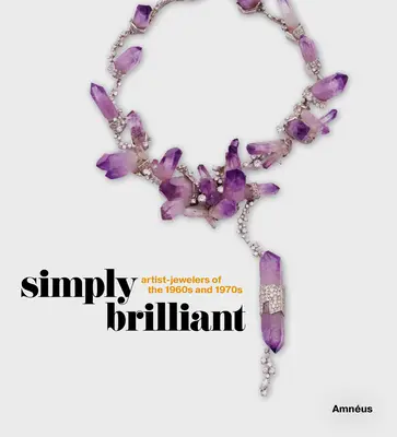 Simply Brilliant: Artiștii-bijutieri ai anilor 1960 și 1970 [Artist-Jewelers of the 1960s and 1970s - Simply Brilliant: Artist-Jewelers of the 1960s and 1970s