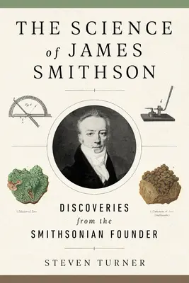 Știința lui James Smithson: Descoperiri de la fondatorul Smithsonian - The Science of James Smithson: Discoveries from the Smithsonian Founder