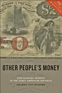 Other People's Money: Cum funcționau băncile în Republica Americană timpurie - Other People's Money: How Banking Worked in the Early American Republic